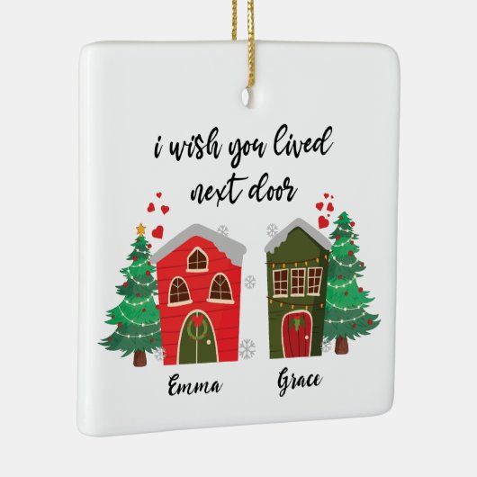 Ik wou dat je ernaast woonde | Kerst Schattige Vri Keramisch Ornament (Rechts)