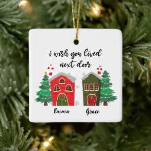 Ik wou dat je ernaast woonde   Kerst Schattige Vri Keramisch Ornament