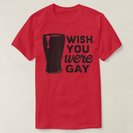Ik wou dat je Gay, Funny Gay Beer, Funny Gay Pun w T-shirt (Design voorkant)