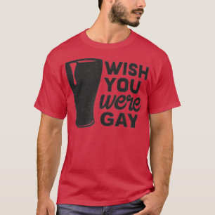 Ik wou dat je Gay, Funny Gay Beer, Funny Gay Pun w T-shirt