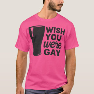 Ik wou dat je Gay, Funny Gay Beer, Funny Gay Pun w T-shirt