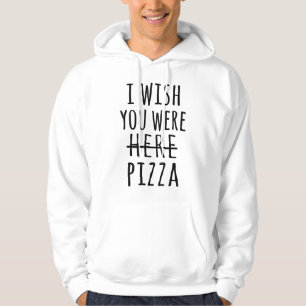 Ik wou dat je hier pizza was. hoodie