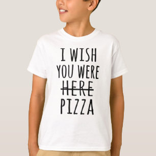 Ik wou dat je hier pizza was. t-shirt