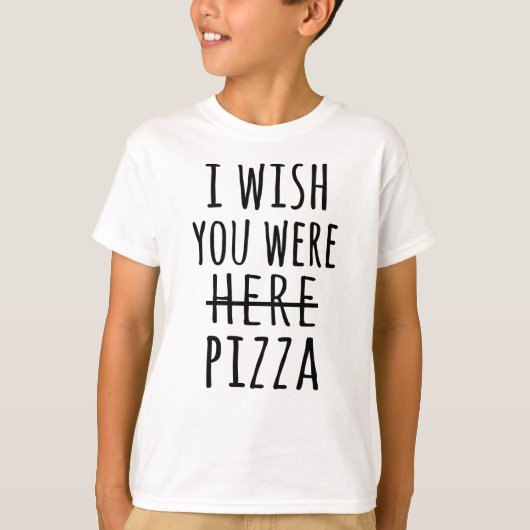 Ik wou dat je hier pizza was. t-shirt (Voorkant)