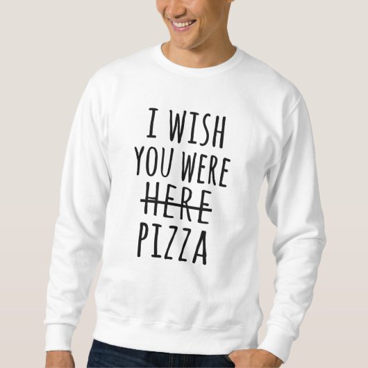 Ik wou dat je hier pizza was trui (Voorkant)