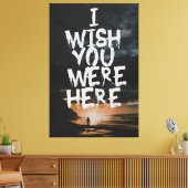 Ik Wou Dat Je Hier Was Canvas Afdruk (Insitu (Woonkamer))