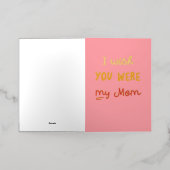 Ik wou dat je mijn moeder Friend Funny Moederdag w Folie Feestdagenkaart (Buiten Laag)