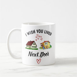 Ik wou dat je naast de deur woonde, cadeau voor be koffiemok