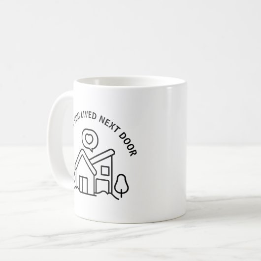 Ik wou dat je naast de deur woonde  koffiemok (Voorkant links)