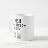 Ik wou dat je naast de deur woonde koffiemok (Voorkant links)