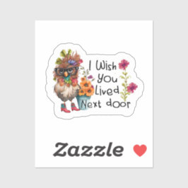 Ik wou dat je naast de kip woonde sticker