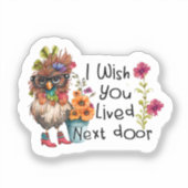 Ik wou dat je naast de kip woonde sticker (Voorkant)