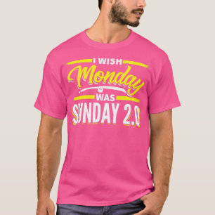 Ik wou dat maandag zondag was t-shirt