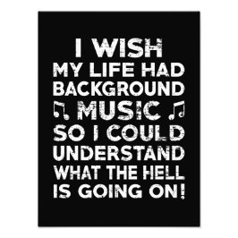 Ik wou dat mijn leven achtergrondmuziek had - grap foto afdruk