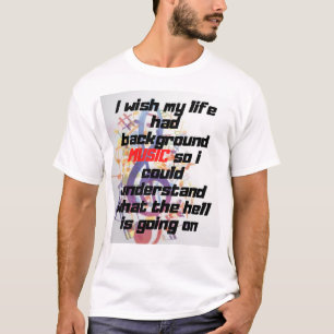 Ik wou dat mijn leven achtergrondmuziek had t-shirt