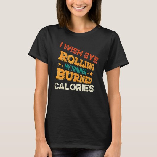 Ik wou dat rollen met mijn ogen mijn trainer calor t-shirt (Voorkant)