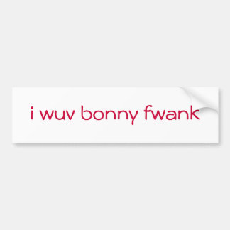 ik wuv bonny fwank bumpersticker