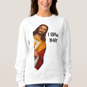 Ik zag dat grappige Jezus Meme Christelijk was Trui