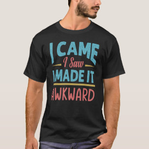 Ik zag dat ik het Awkward Sarcasm 1 maakte T-shirt