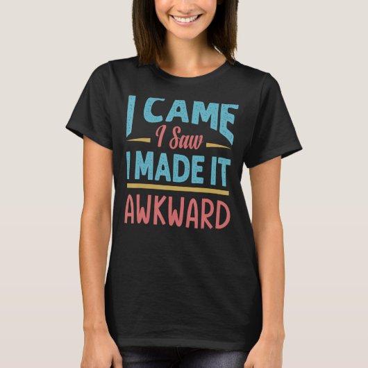 Ik zag dat ik het Awkward Sarcasm 1 maakte T-shirt (Voorkant)
