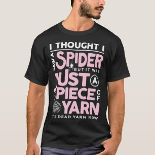 Ik Zag een Spin Maar Het Was Gewoon een Draad Garn T-shirt