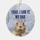 Ik zag het groundhog Dag Keramisch Ornament (Links)