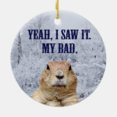 Ik zag het groundhog Dag Keramisch Ornament (Achterkant)