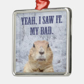 Ik zag het groundhog Dag Metalen Ornament (Links)