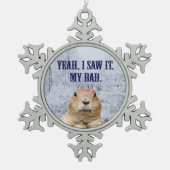 Ik zag het groundhog Dag Tin Sneeuwvlok Ornament (Voorkant)