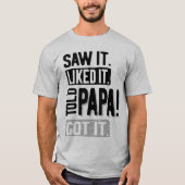 Ik zag het leuk vinden dat Papa het grappig kreeg. T-shirt (Voorkant)