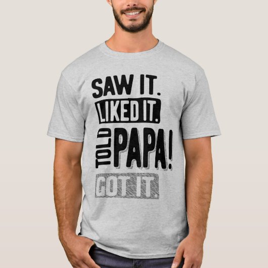 Ik zag het leuk vinden dat Papa het grappig kreeg. T-shirt (Voorkant)