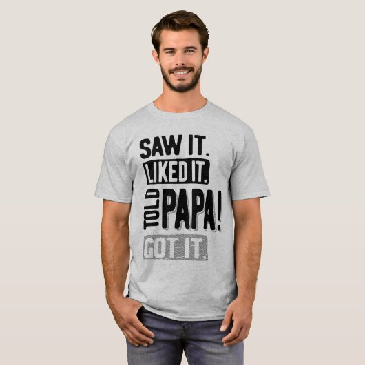 Ik zag het leuk vinden dat Papa het grappig kreeg. T-shirt (Voorkant volledig)