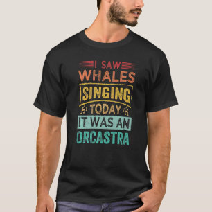 Ik zag walvissen die vandaag zingen... het was een t-shirt