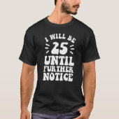 Ik zal 25 zijn tot nader order shirt 25e geboorte (Voorkant)