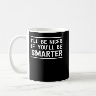 Ik zal aardiger zijn als jij slimmer bent koffiemok