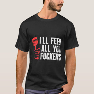 Ik zal al je fakkers hilarische BBQ keuken koken T-shirt