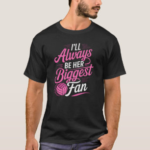 Ik zal altijd haar grootste fan zijn van volleybal t-shirt