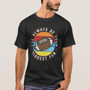 IK ZAL ALTIJD JE GROOTSTE FOOTBALL ZIJN T-SHIRT