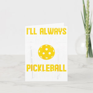 Ik zal altijd pickleball in mijn leven hebben  kaart