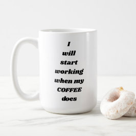 Ik zal beginnen te werken wanneer mijn KOFFIE Koffiemok