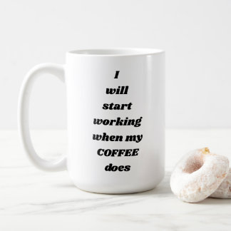 Ik zal beginnen te werken wanneer mijn KOFFIE Koffiemok