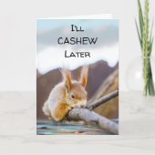 Ik zal Cashew later Funny Enmoegement Squirrel Kaart (Voorkant)
