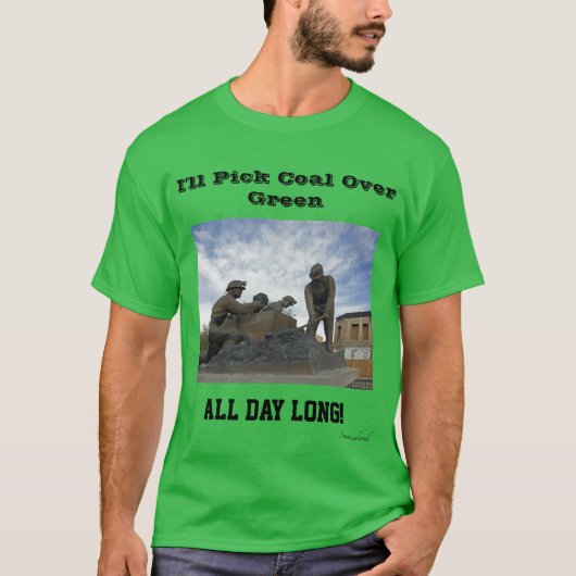 Ik zal Coal de hele dag over Groene Lang pikken T-shirt (Voorkant)