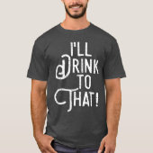 Ik zal daar naar Drinken. | Funny Beer Party | DRI T-shirt (Voorkant)