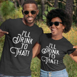 Ik zal daar naar Drinken. | Funny Beer Party | DRI T-shirt<br><div class="desc">Laten we een toast opheffen naar komische t-shirts en geweldige tijden met deze humoristische tekst die is gemaakt voor het vieren van feestdagen,  verjaardagen,  bruiloften of gewoon verlichten. Witte tekst over je keuze van onze donkere T-shirts. Cheers!</div>