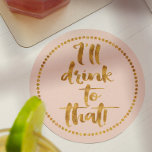Ik zal daar naar Drinken. | Gold & Blush Pink Part Kartonnen Onderzetters<br><div class="desc">Maak een lijst het plaatsen aangezien u aan al die bruiloften, verjaardagen, feestdagen, verlovingen, nieuwe banen of nieuw begin met fancy douane drankkusten toast. Deze is in een wazige roze met de gouden doopvont van het tekstmanuscript. Als u de achtergrondkleur wilt aanpassen om uw trouwkleur of verjaardagskleuren aan te passen...</div>