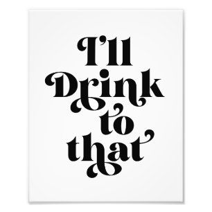 Ik zal daar op Drink. Foto Afdruk