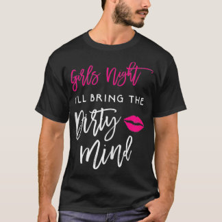 Ik zal de Dirty Mind Girls Night Party brengen T-shirt