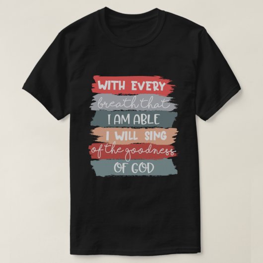 Ik zal de goedheid van God Christelijk zingen. T-shirt (Design voorkant)