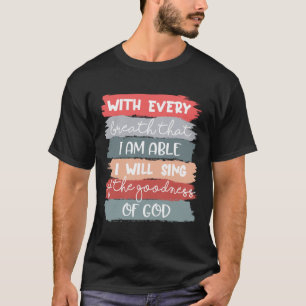Ik zal de goedheid van God Christelijk zingen. T-shirt